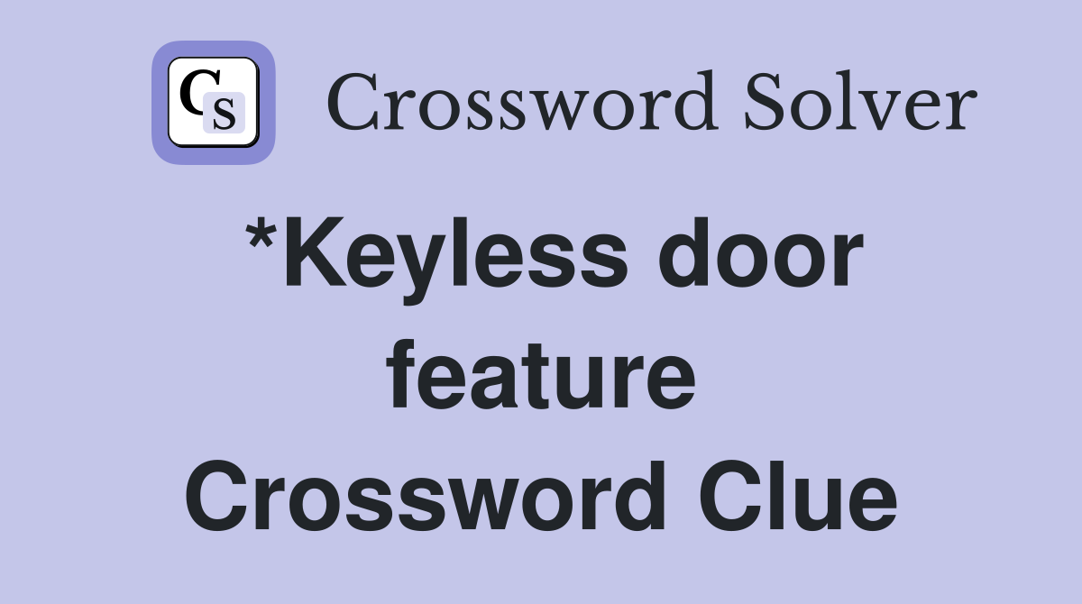 *Keyless door feature - Crossword Clue Answers - Crossword Solver